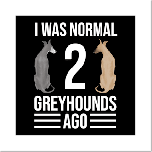 I Was Normal 2 Greyhounds Ago | I Was Normal Two Greyhounds Ago Posters and Art